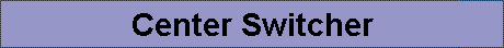Center Switcher